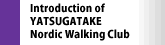 Introduction of YATSUGATAKE Nordic Walking Club